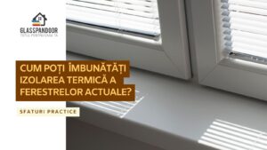Cum poți îmbunătăți izolarea termică a ferestrelor actuale?